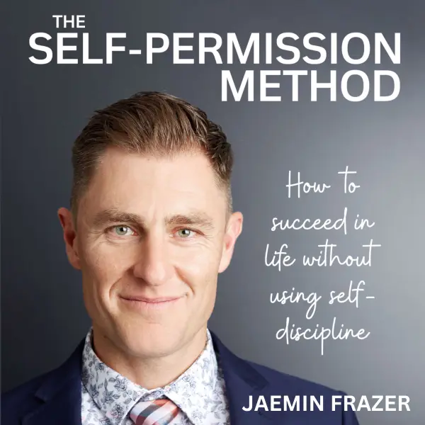 The Self-Permission Method : How to succeed in life without using self-discipline