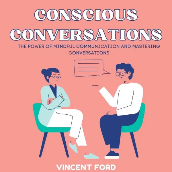 Conscious Conversations : The Power of Mindful Communication and Mastering Conversations