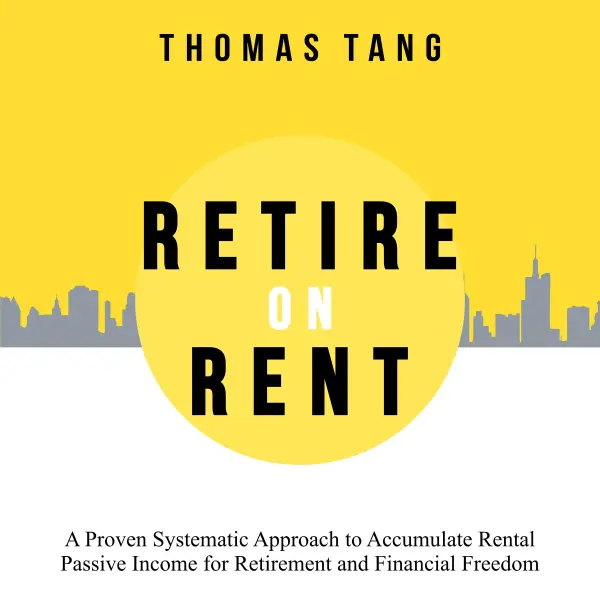 Retire on Rent : A Proven Systematic Approach to Accumulate Rental Passive Income for Retirement and Financial Freedom