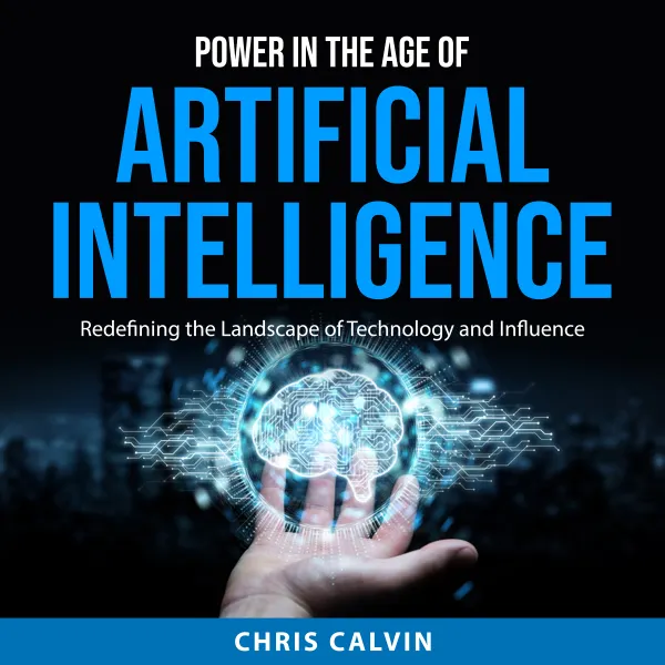 Power in the Age of Artificial Intelligence : Redefining the Landscape of Technology and Influence