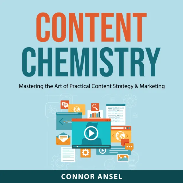 Content Chemistry : Mastering the Art of Practical Content Strategy & Marketing