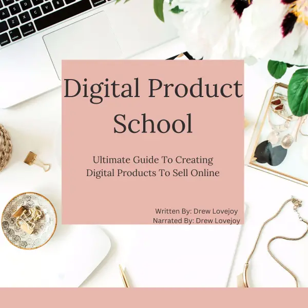 Digital Product School : Ultimate Guide To Creating Digital Products To Sell Online
