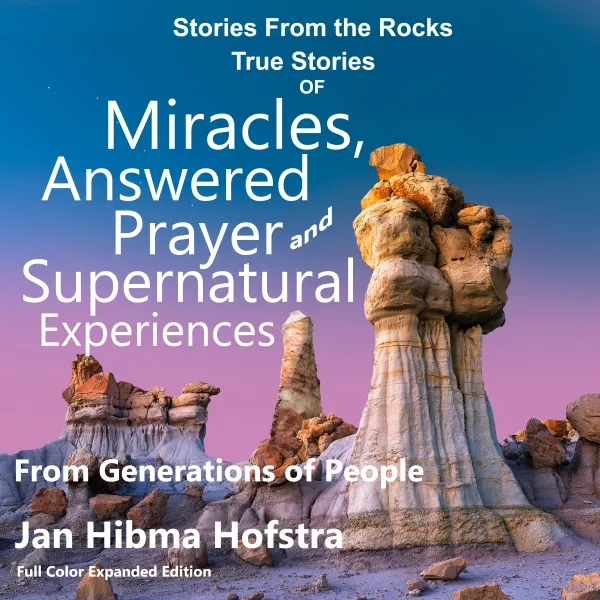 Stories from the Rocks : True Stories of Miracles, Answered Prayer and Supernatural Experiences, From Generations of People