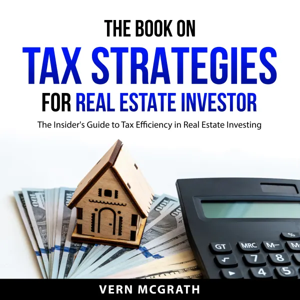 The Book on Tax Strategies for Real Estate Investor : The Insider's Guide to Tax Efficiency in Real Estate Investing