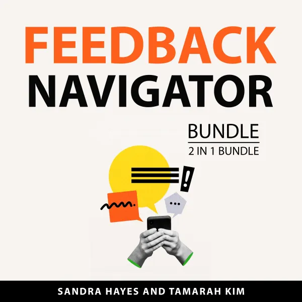 Feedback Navigator Bundle, 2 in 1 Bundle : The Art of Receiving Feedback and Make Effective Feedback