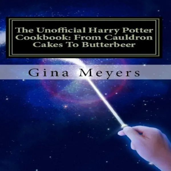 The Unofficial Harry Potter Cookbook: From Cauldron Cakes To Butterbeer :