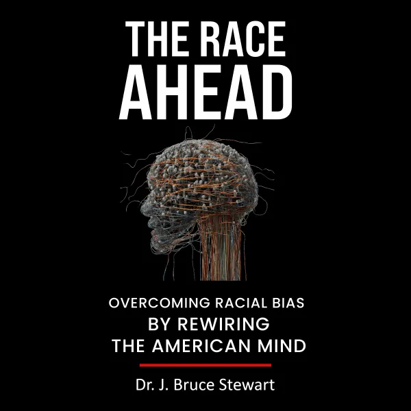 The Race Ahead : Overcoming Racial Bias By Rewiring The American Mind