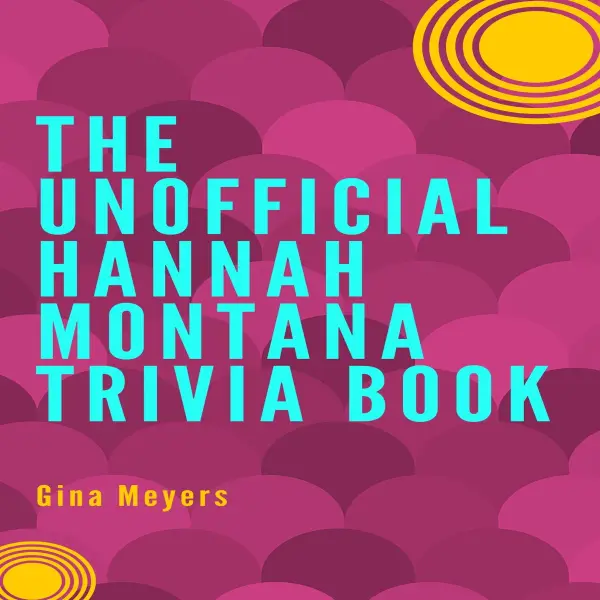 The Unofficial Hannah Montana Trivia Book : 
