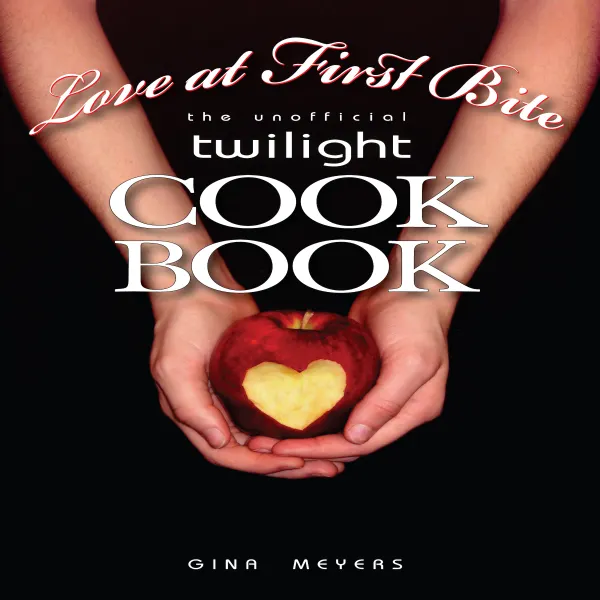 Love at First Bite, The Unofficial Twilight Cookbook :