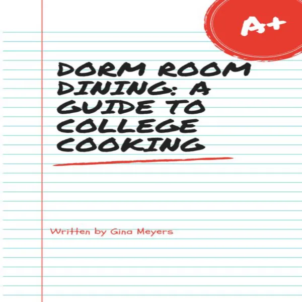 Dorm Room Dining: A Guide To College Cooking :