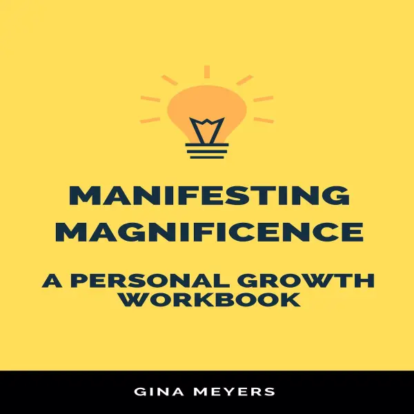 Manifesting Magnificence: A Personal Growth Workbook :