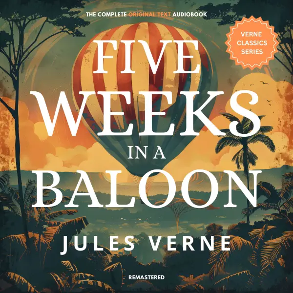 Five Weeks in a Balloon : The original text - Remastered