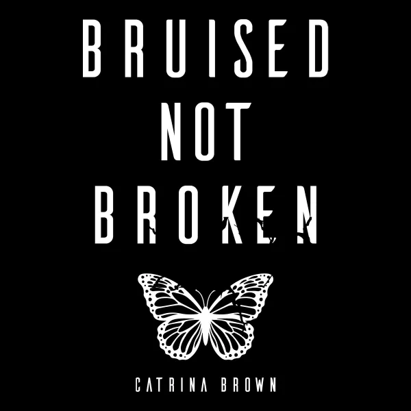Bruised not Broken : 