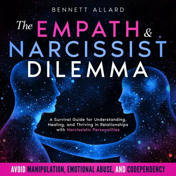 The Empath and Narcissist Dilemma : A Survival Guide for Understanding, Healing, and Thriving in Relationships with Narcissistic Personalities | Avoid Manipulation, Emotional Abuse, and Codependency