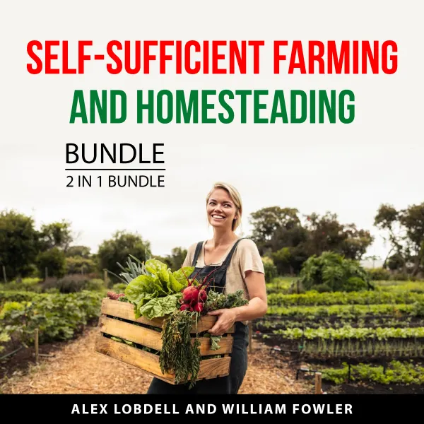 Self-Sufficient Farming and Homesteading Bundle, 2 in 1 Bundle : Mini Farming Guide and Building Your Backyard Homestead