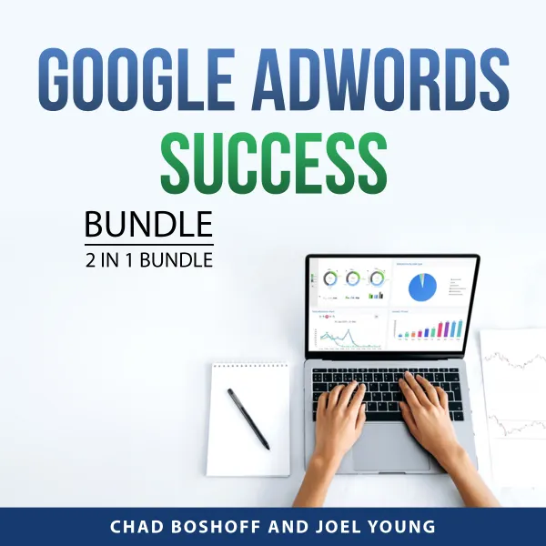 Google AdWords Success Bundle, 2 in 1 Bundle : Google AdWords - An Introduction and Google AdWords for Beginners