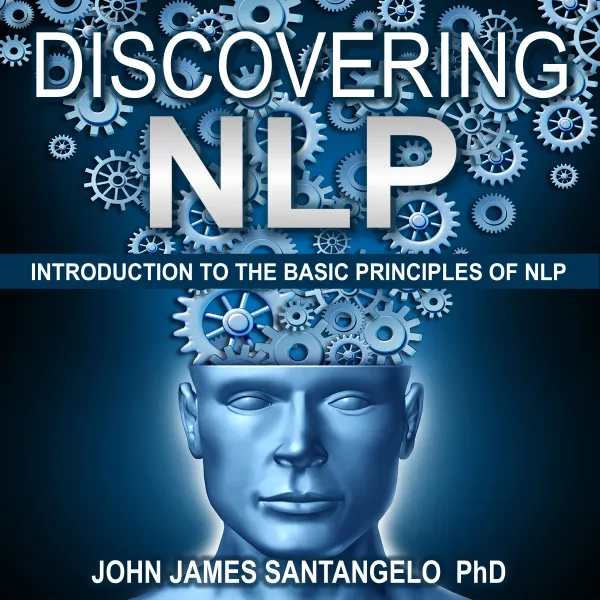 Discovering NLP : Psychological Skills To Master Your Thoughts, Negative Emotions and Behaviors For Extraordinary Results!