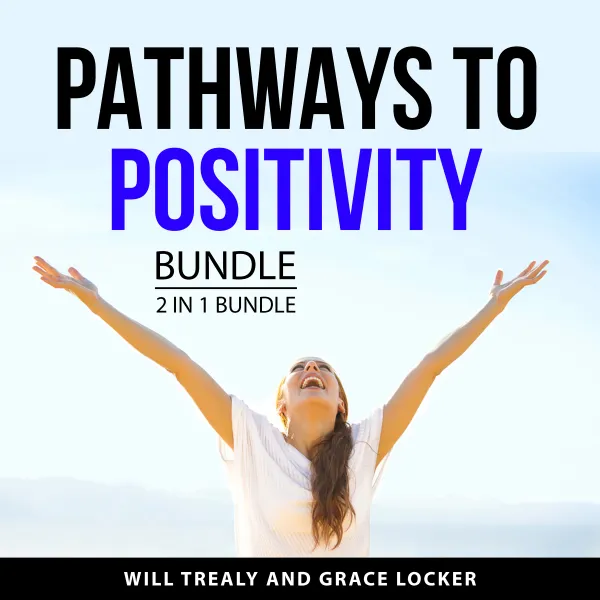 Pathways to Positivity Bundle, 2 in 1 Bundle : The Power of Optimism and Positive Thinking and Authentic Positivity