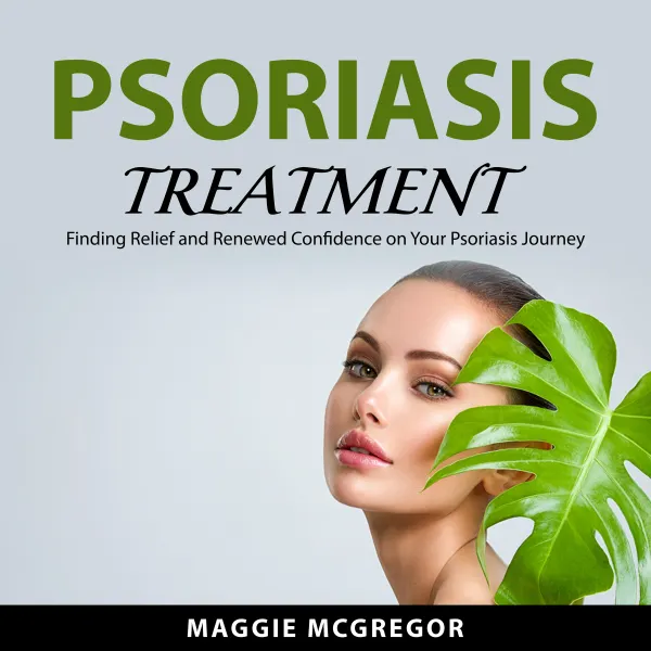Psoriasis Treatment : Finding Relief and Renewed Confidence on Your Psoriasis Journey