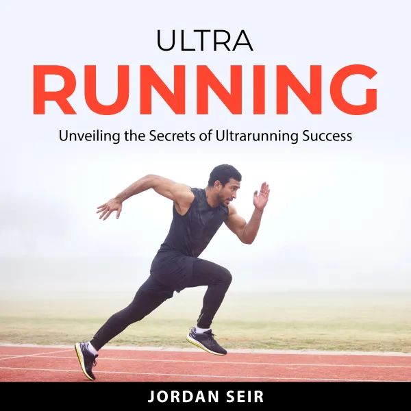 Ultrarunning : Unveiling the Secrets of Ultrarunning Success