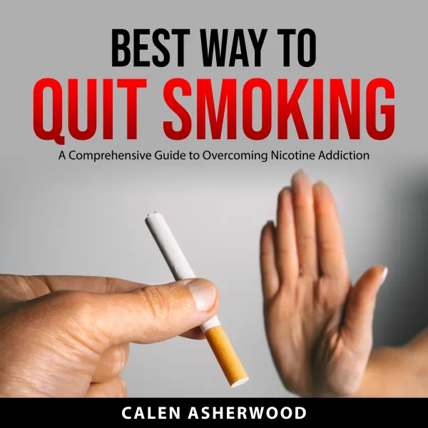 Best Way to Quit Smoking : A Comprehensive Guide to Overcoming Nicotine Addiction