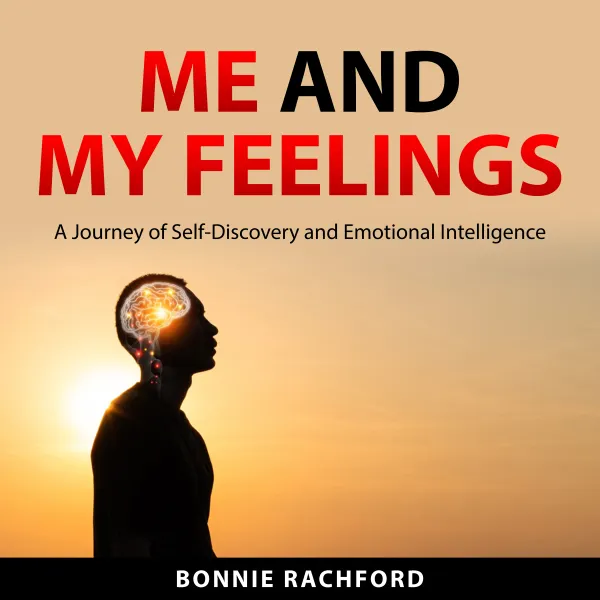 Me and My Feelings : A Journey of Self-Discovery and Emotional Intelligence