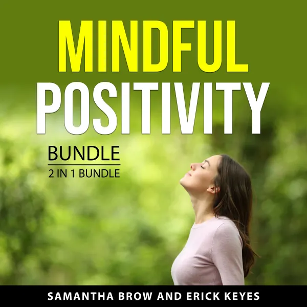 Mindful Positivity Bundle, 2 in 1 Bundle : Positive Energy and Positive Mindset and Eliminate Stress With Happiness Mindset