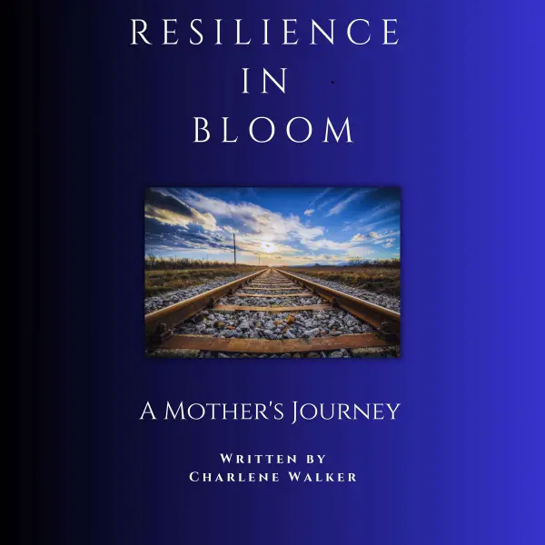 Resilience in Bloom : A Mother's Journey