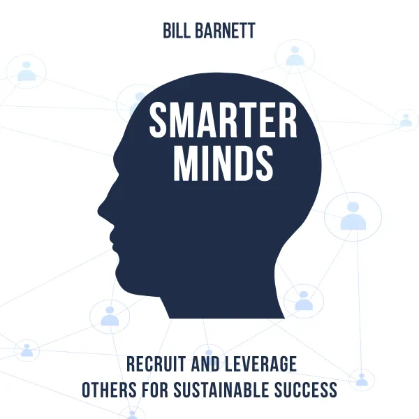 Smarter Minds : Recruit and Leverage Others for Sustainable Success