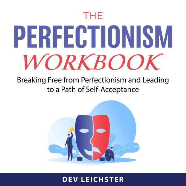 The Perfectionism Workbook : Breaking Free from Perfectionism and Leading to a Path of Self-Acceptance