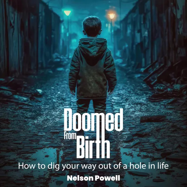 Doomed From Birth : How to Dig Your Way Out of a Hole in Life