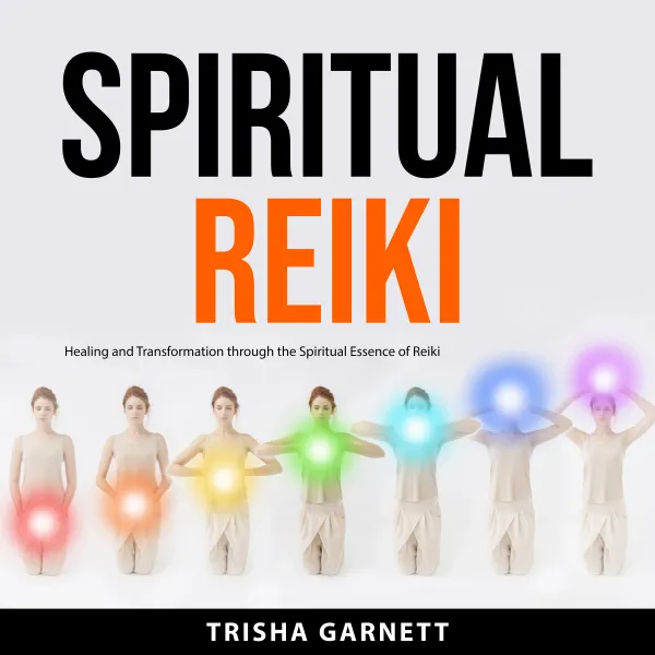 Spiritual Reiki : Healing and Transformation through the Spiritual Essence of Reiki