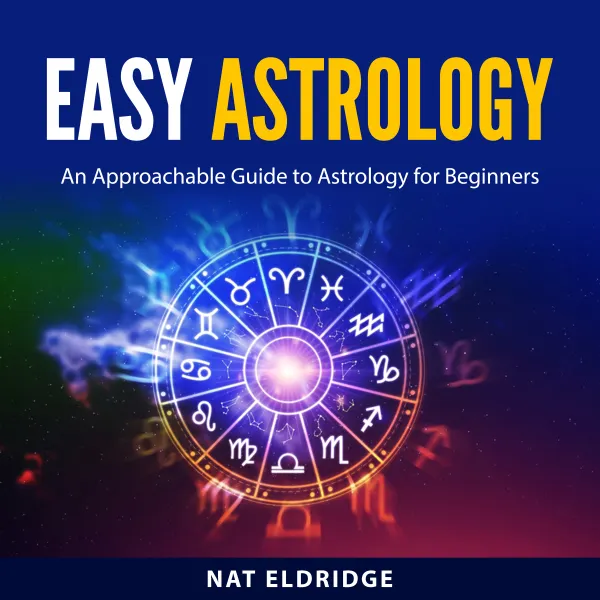 Easy Astrology : An Approachable Guide to Astrology for Beginners
