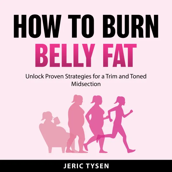 How to Burn Belly Fat : Unlock Proven Strategies for a Trim and Toned Midsection