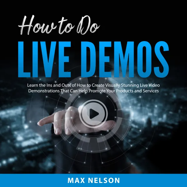 How to Do Live Demos : Learn the Ins and Outs of How to Create Visually Stunning Live Video Demonstrations That Can Help Promote Your Products and Services