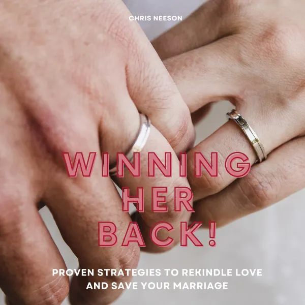 Winning Her Back : Proven Strategies to Rekindle Love and Save Your Marriage