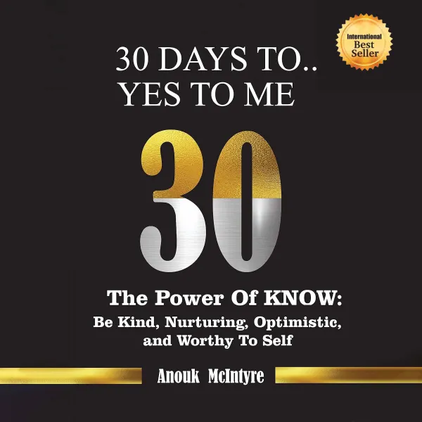 30 Days To…Yes to Me : The Power of Know: Be Kind, Nurturing, Optimistic, and Worthy to Self