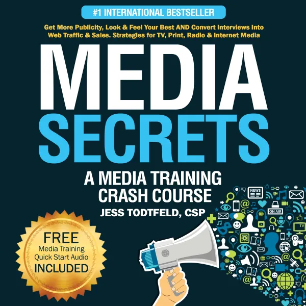 Media Secrets : A Media Training Crash Course: Get More Publicity, Look & Feel Your Best AND Convert Interviews Into Web Traffic & Sales. Strategies for TV, Print, Radio & Internet Media