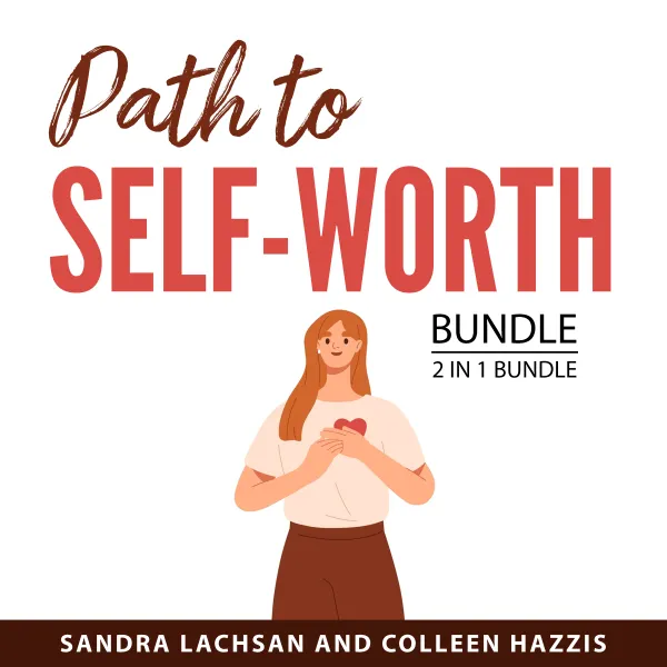 Path to Self-Worth Bundle, 2 in 1 Bundle : How to Raise Your Self Esteem and Learning to Love Yourself