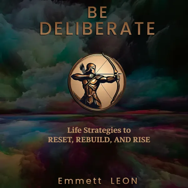 Be Deliberate : Life Strategies to Reset, Rebuild, and Rise