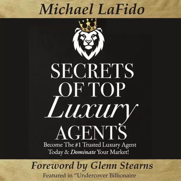 Secrets of Top Luxury Agents : Become The #1 Trusted Luxury Agent Today & Dominate Your Market