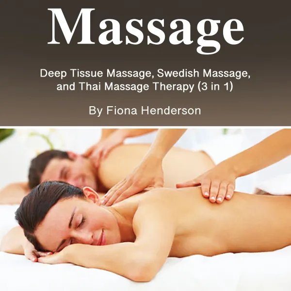 Massage : Deep Tissue Massage, Swedish Massage, and Thai Massage Therapy (3 in 1)