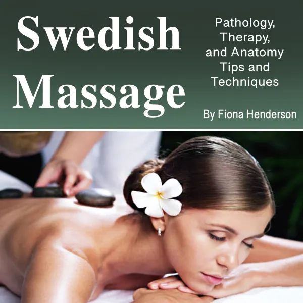 Swedish Massage : Unlocking the Secrets of Relaxation and Wellness