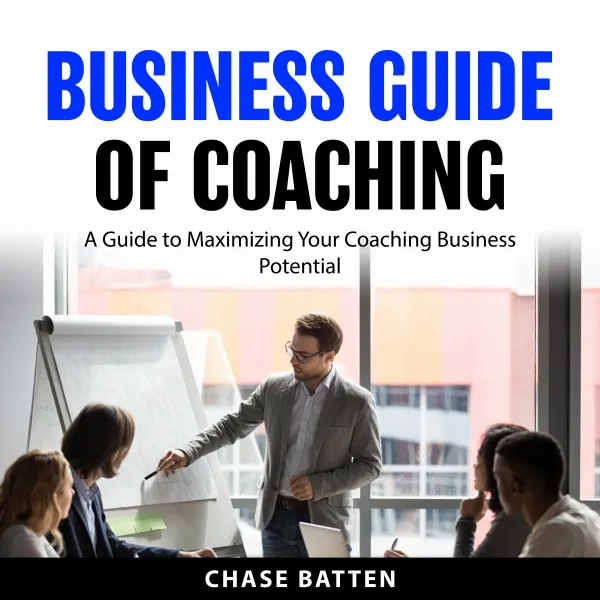 Business Guide of Coaching : A Guide to Maximizing Your Coaching Business Potential