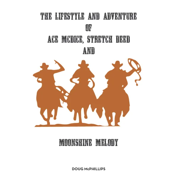 The lifestyle and adventure of AceMcDice, Stretch Deed and Moonshine Melody : 