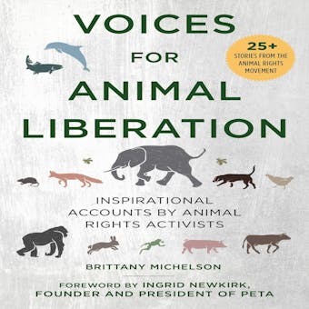 Voices for Animal Liberation: Inspirational Accounts by Animal Rights Activists - undefined