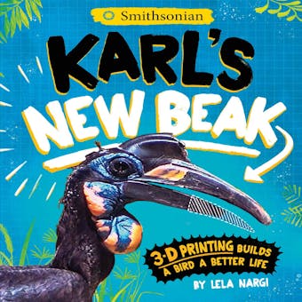 Karl's New Beak: 3-D Printing Builds a Bird a Better Life - Lela Nargi