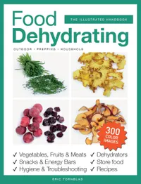 Food Dehydrating for Household, Prepping and Outdoor : Illustrated handbook with +300 color images