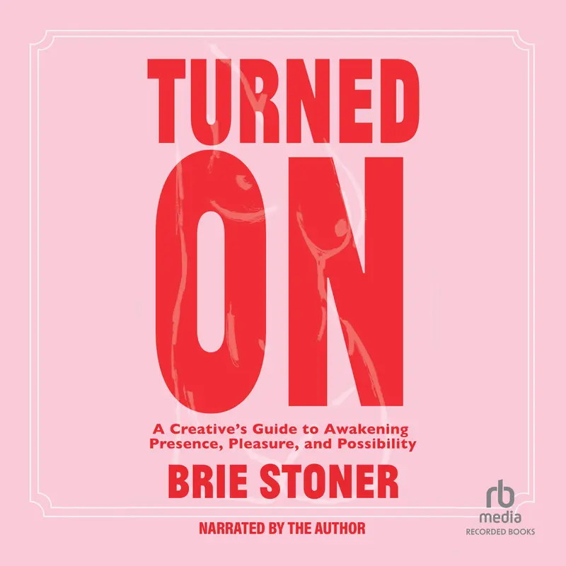 Turned On : A Creative’s Guide to Awakening Presence, Pleasure, and Possibility – Ljudbok – Brie Stoner – ISBN 9798895941300
