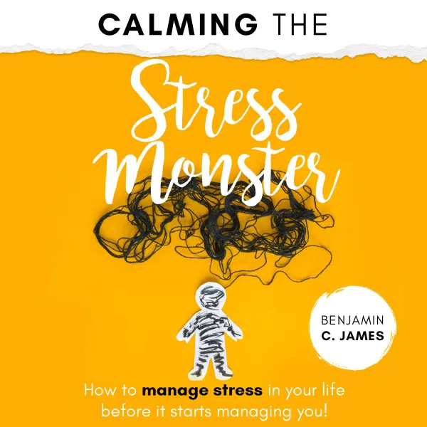 Calming the Stress Monster : How to manage stress in your life before it starts managing you!